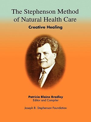 The Stephenson Method of Natural health Care: Creative Healing by Bradley, Patricia Blaine