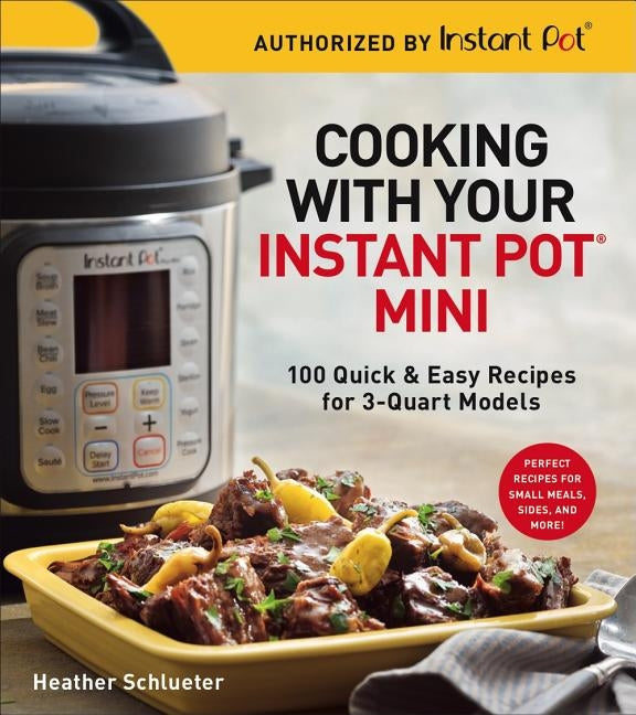 Cooking with Your Instant Pot(r) Mini: 100 Quick & Easy Recipes for 3-Quart Models Paperback Union Square & Co.