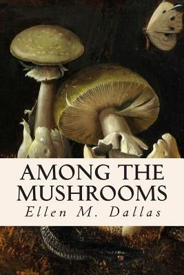 Among the Mushrooms Paperback Createspace Independent Publishing Platform
