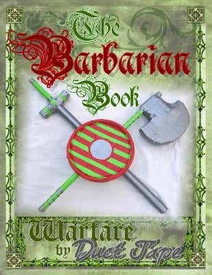 The Barbarian Book: Warfare by Duct Tape by Erickson, Mark