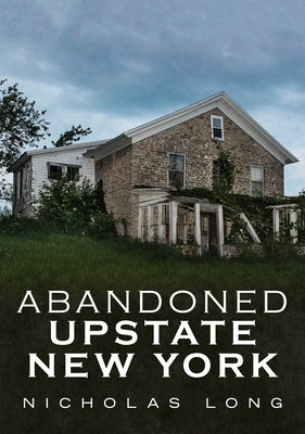 Abandoned Upstate New York Paperback America Through Time