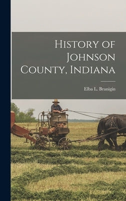 History of Johnson County, Indiana by Branigin, Elba L.