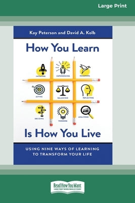 How You Learn Is How You Live: Using Nine Ways of Learning to Transform Your Life (16pt Large Print Edition) by Peterson, Kay