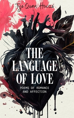 The Language of Love: Poems of Romance and Affection by Howze, Tye'quan