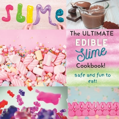 The Ultimate Edible Slime Cookbook: Safe and Fun to Eat Paperback Independently Published