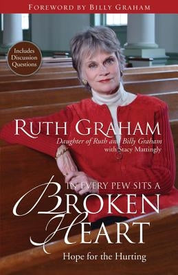 In Every Pew Sits a Broken Heart: Hope for the Hurting by Graham, Ruth