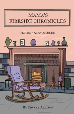 Mama's Fireside Chronicles: Poems and Parables by Pleines, Pawnee