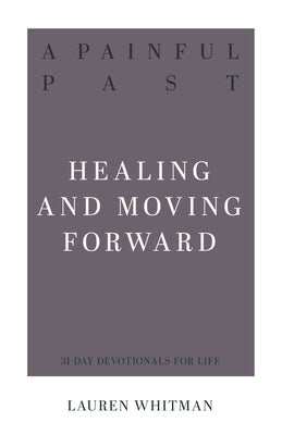 A Painful Past: Healing and Moving Forward by Whitman, Lauren