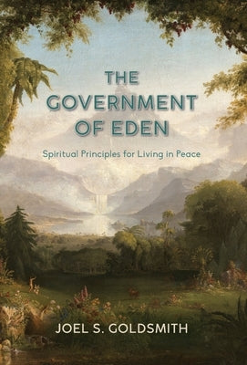 The Government of Eden: Spiritual Principles for Living in Peace by Goldsmith, Joel S.