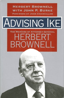 Advising Ike: The Memoirs of Attorney General Herbert Brownell by Brownell, Herbert