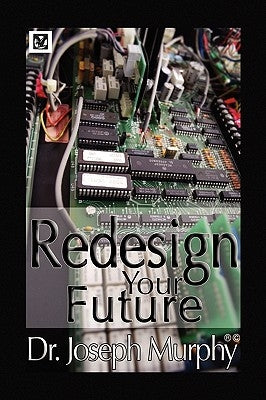 Re-Design Your Future by Murphy, Joseph