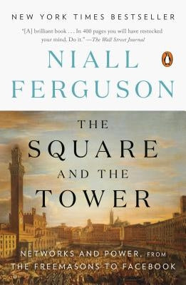 The Square and the Tower: Networks and Power, from the Freemasons to Facebook by Ferguson, Niall