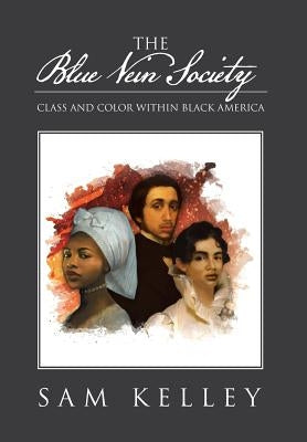 The Blue Vein Society: Class and Color Within Black America: Class and Color Within Black America by Kelley, Sam