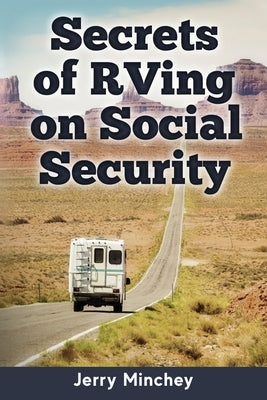 Secrets of RVing on Social Security: How to Enjoy the Motorhome and RV Lifestyle While Living on Your Social Security Income Paperback Stony River Media