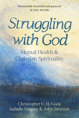 Struggling with God: Mental Health and Christian Spirituality: Foreword by Justin Welby Paperback SPCK Publishing