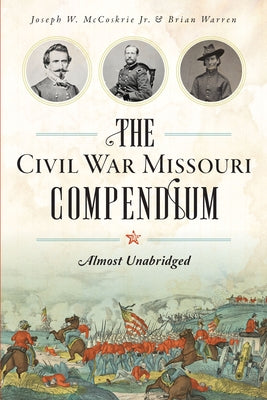 The Civil War Missouri Compendium: Almost Unabridged Paperback History Press