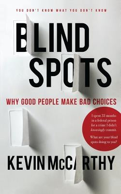 BlindSpots: Why Good People Make Bad Choices by McCarthy, Kevin
