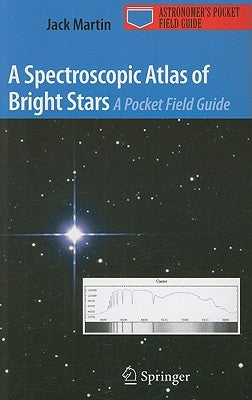 A Spectroscopic Atlas of Bright Stars: A Pocket Field Guide by Martin, Jack