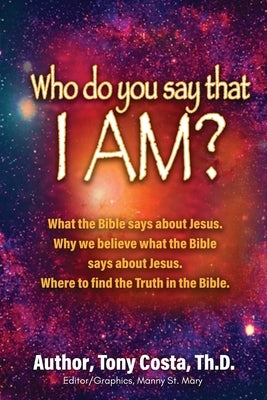 Who Do You Say That I Am?: What the Bible Says About Jesus. Why We Believe What the Bible Says About Jesus. Where to Find Truth in the Bible. Paperback Trilogy Christian Publishing