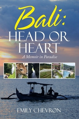 Bali: Head or Heart: A Memoir in Paradise by Chevron, Emily