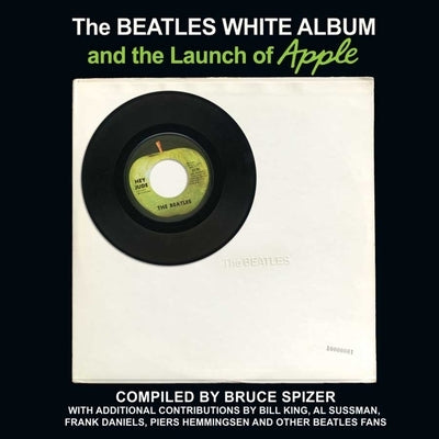 The Beatles White Album and the Launch of Apple by Spizer, Bruce