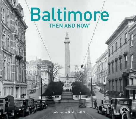 Baltimore Then and Now(r) by Mitchell, Alexander D.