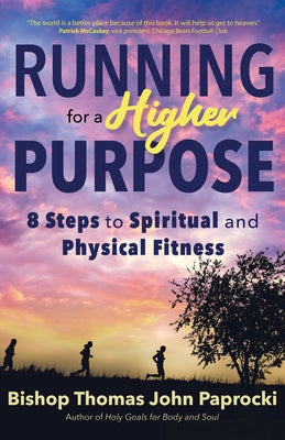 Running for a Higher Purpose: 8 Steps to Spiritual and Physical Fitness Paperback Ave Maria Press