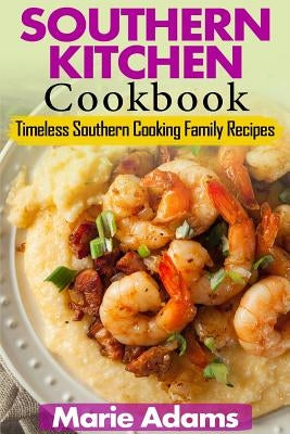 Southern Kitchen Cookbook: Timeless Southern Cooking Family recipes Paperback Createspace Independent Publishing Platform