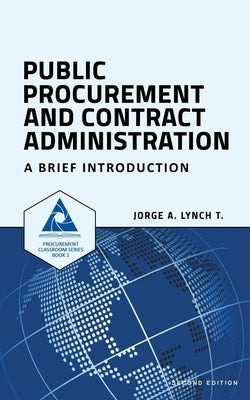 Public Procurement and Contract Administration: A Brief Introduction by Lynch T., Jorge a.