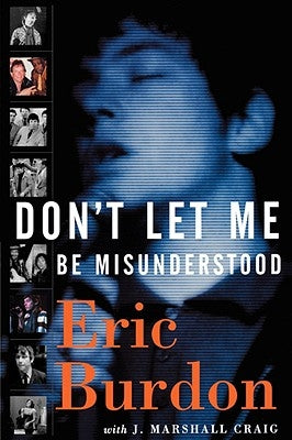 Don't Let Me Be Misunderstood: A Memoir by Burdon, Eric