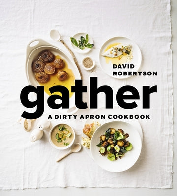 Gather: A Dirty Apron Cookbook by Robertson, David