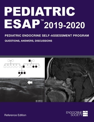 Pediatric ESAP 2019-2020 Pediatric Endocrine Self-Assessment Program Questions, Answers, Discussions by Palma Sisto, Paola a.