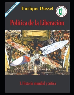 Política de la Liberación I: Historia mundial y crítica by Dussel, Enrique