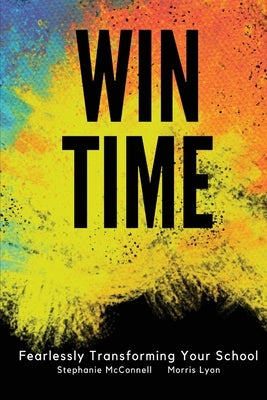 WIN Time: Fearlessly Transforming Your School Paperback Principal Principles