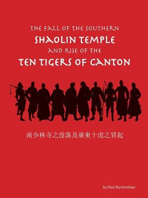 The Fall of the Southern Shaolin Temple and Rise of the Ten Tigers of Canton Paperback Authorhouse UK