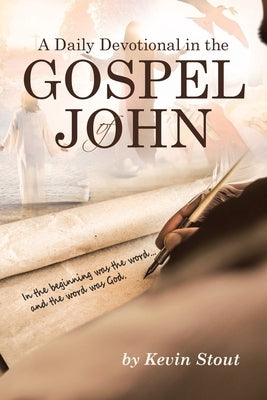 A Daily Devotional in the Gospel of John by Stout, Kevin