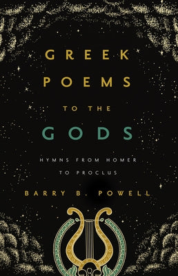 Greek Poems to the Gods: Hymns from Homer to Proclus Paperback University of California Press
