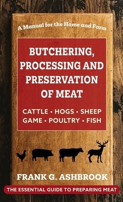Butchering, Processing and Preservation of Meat by Ashbrook, Frank G.