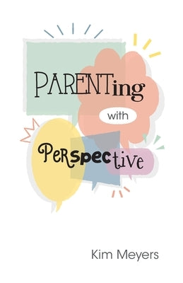 Parenting With Perspective by Meyers, Kim