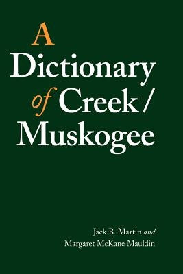 A Dictionary of Creek/Muskogee by Martin, Jack B.