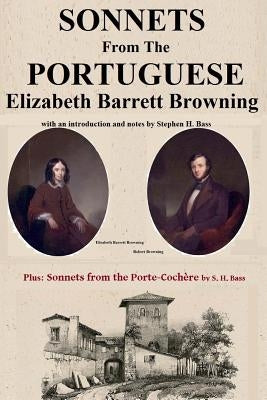 Sonnets from the Portuguese by Elizabeth Barrett Browning: plus Sonnets from the Porte-Cochere by S. H. Bass Paperback Createspace Independent Publishing Platform