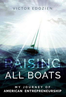 Raising All Boats: My Journey of American Entrepreneurship by Edozien, Victor