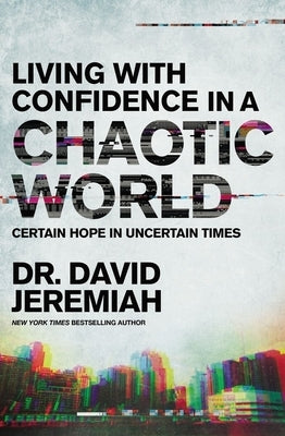 Living with Confidence in a Chaotic World: Certain Hope in Uncertain Times Paperback Thomas Nelson
