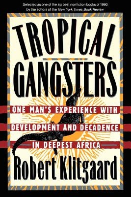 Tropical Gangsters: One Man's Experience with Development and Decadence in Deepest Africa Paperback Basic Books