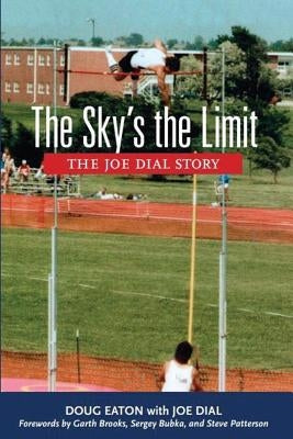 The Sky's the Limit: The Joe Dial Story by Eaton, Doug