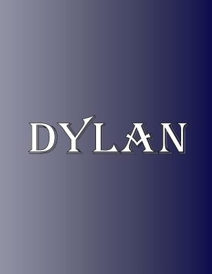 Dylan: 100 Pages 8.5 X 11 Personalized Name on Notebook College Ruled Line Paper by Rwg