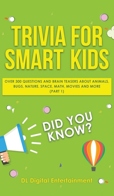 Trivia for Smart Kids: Over 300 Questions About Animals, Bugs, Nature, Space, Math, Movies and So Much More by Entertainment, DL Digital