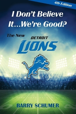 I Don't Believe It... We're Good? The New Detroit Lions by Schumer, Barry