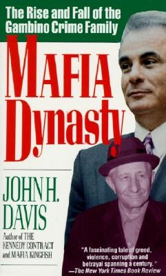 Mafia Dynasty: The Rise and Fall of the Gambino Crime Family by Davis, John H.