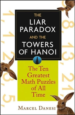The Liar Paradox and the Towers of Hanoi: The 10 Greatest Math Puzzles of All Time Paperback Wiley